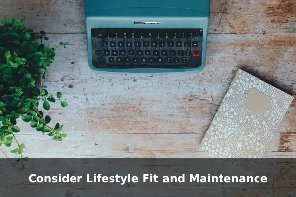Consider Lifestyle Fit and Maintenance